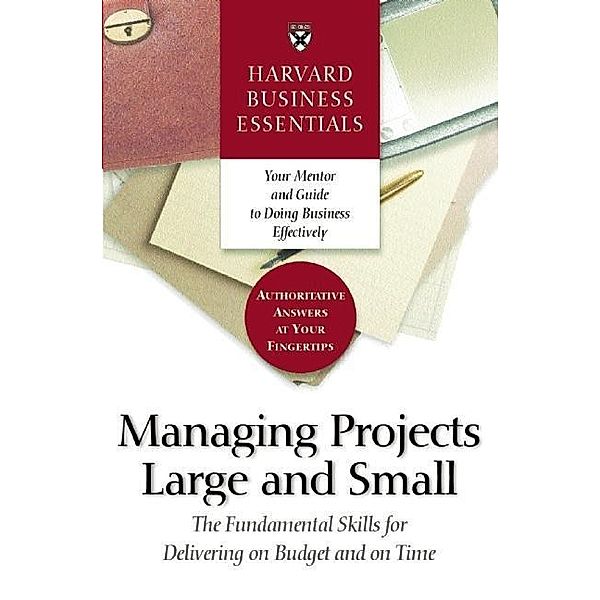 Harvard Business Essentials Managing Projects Large and Small / Harvard Business Essentials