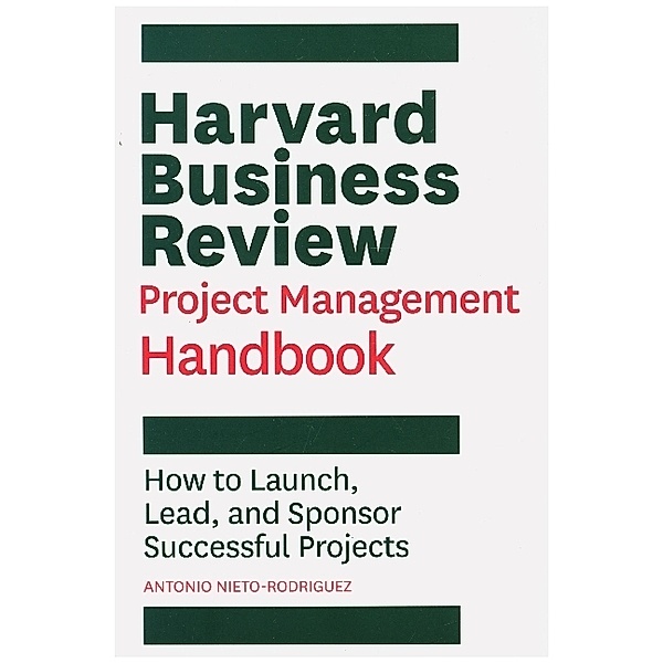 Harvard Business Review Project Management Handbook, Antonio Nieto-Rodriguez
