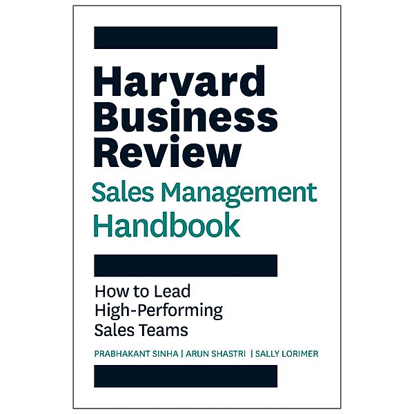 Harvard Business Review Sales Management Handbook / HBR Handbooks, Prabhakant Sinha, Arun Shastri, Sally E. Lorimer