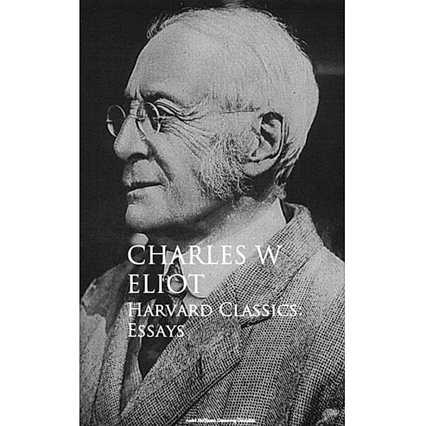 Harvard Classics: Essays, Charles W. Eliot