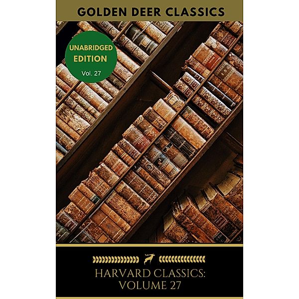 Harvard Classics Volume 27 / Harvard Classics, Sir Philip Sidney, David Hume, Sydney Smith, Samuel Taylor Coleridge, William Hazlitt, Leigh Hunt, Charles Lamb, Thomas De Quincey, Percy Bysshe Shelley, Thomas Babington Macaulay, Golden Deer Classics, Ben Jonson, Abraham Cowley, Joseph Addison, Sir Richard Steele, Jonathan Swift, Daniel Defoe, Samuel Johnson