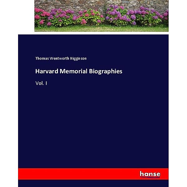 Harvard Memorial Biographies, Thomas Wentworth Higginson