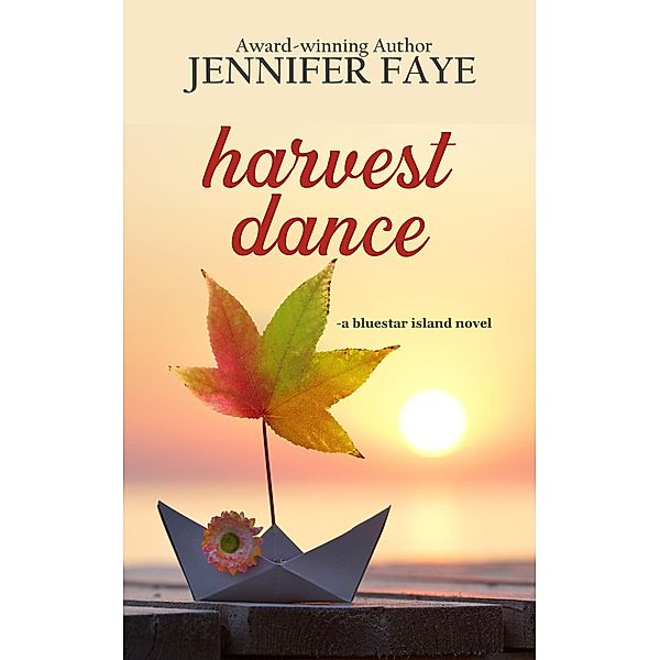 Harvest Dance: A Single Dad Small Town Romance (The Bell Family of Bluestar Island, #2) / The Bell Family of Bluestar Island, Jennifer Faye