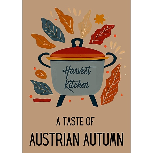 Harvest Kitchen : A Taste of Austrian Autumn, Coledown Kitchen