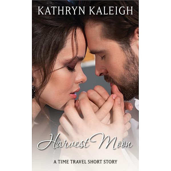 Harvest Moon: A Time Travel Short Story, Kathryn Kaleigh