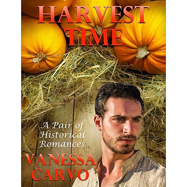 Harvest Time: A Pair of Historical Romances, Vanessa Carvo