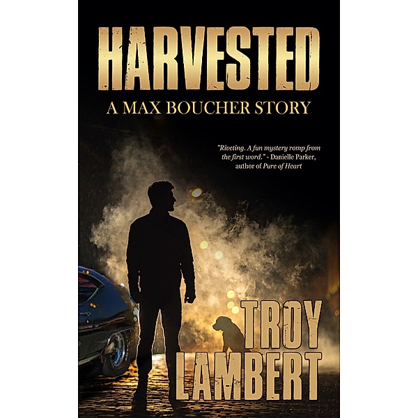 Harvested (Max Boucher Series, #1) / Max Boucher Series, Troy Lambert