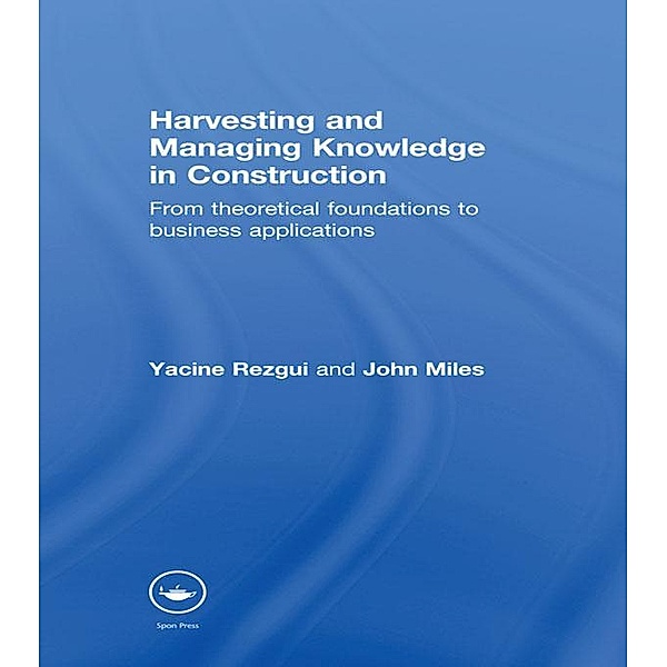 Harvesting and Managing Knowledge in Construction, Yacine Rezgui, John Miles
