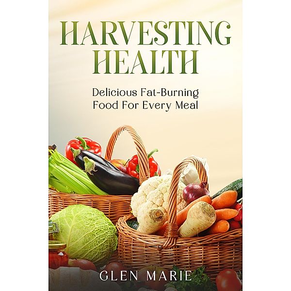 Harvesting Health / Health Kicks Bd.2, Glen Marie