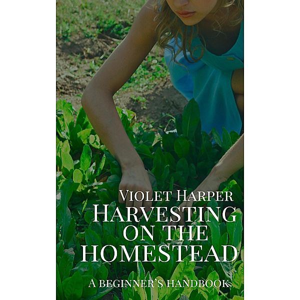 Harvesting on the Homestead, Lindsey Kool