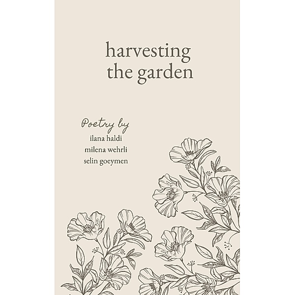 harvesting the garden, Ilana Haldi, Milena Wehrli, Selin Goeymen
