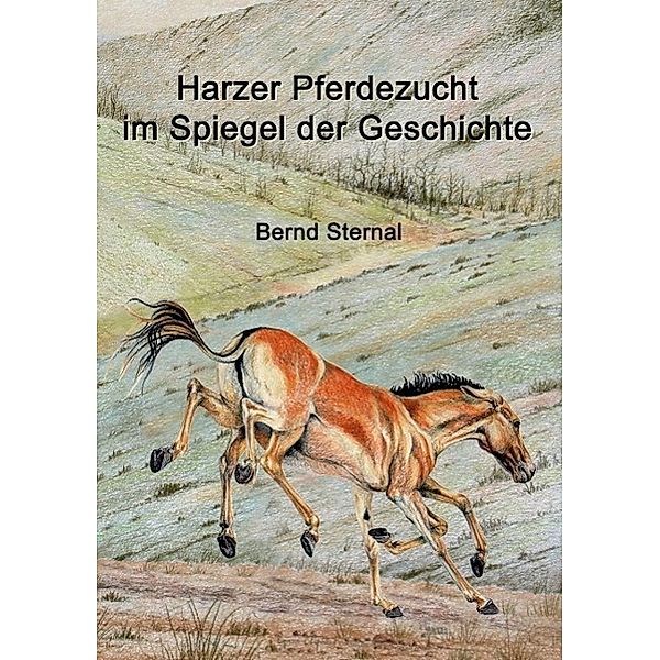 Harzer Pferdezucht im Spiegel der Geschichte, Bernd Sternal