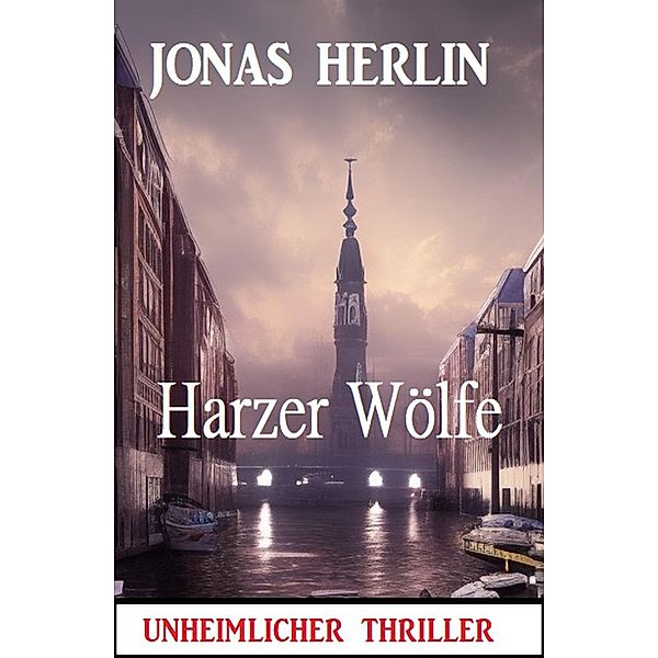 Harzer Wölfe: Unheimlicher Thriller, Jonas Herlin