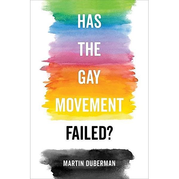 Has the Gay Movement Failed?, Martin Duberman