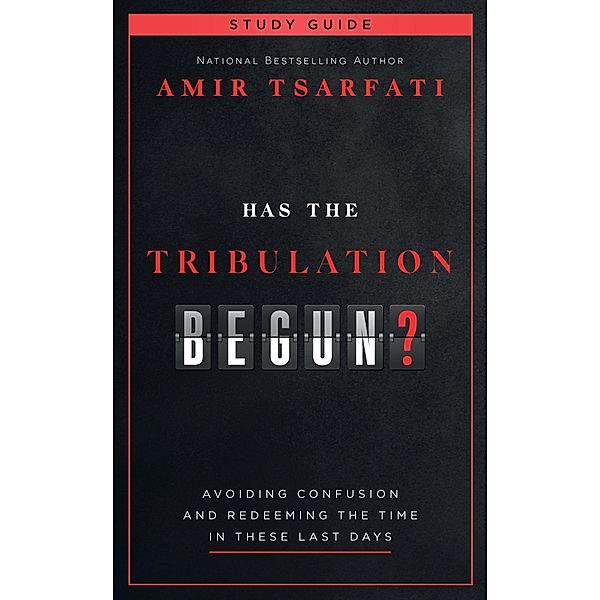 Has the Tribulation Begun? Study Guide, Amir Tsarfati