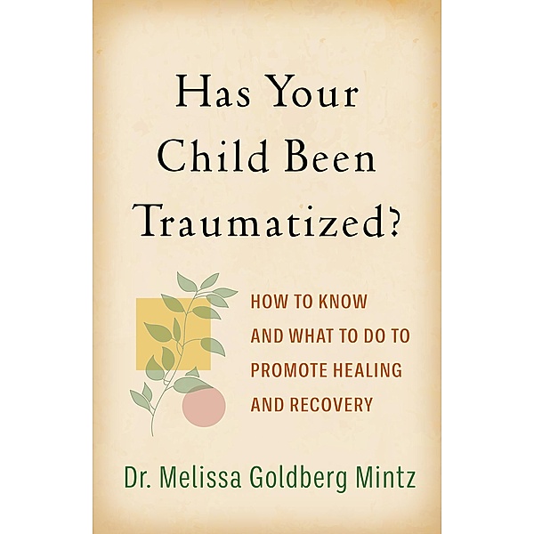 Has Your Child Been Traumatized?, Melissa Goldberg Mintz