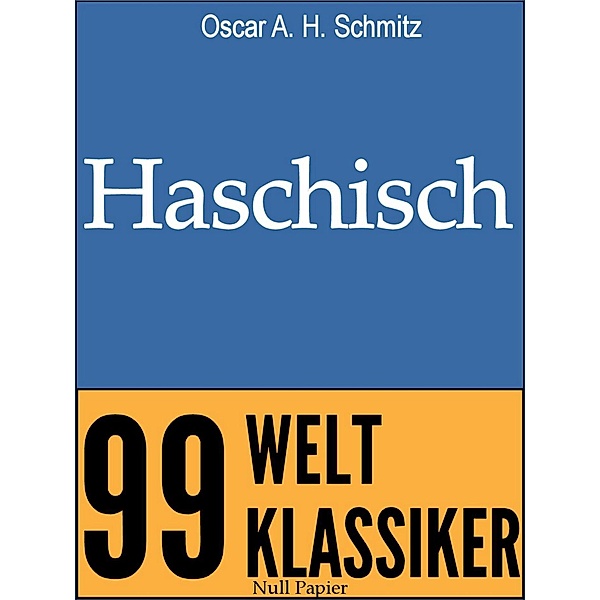 Haschisch / 99 Welt-Klassiker, Oscar A. H. Schmitz