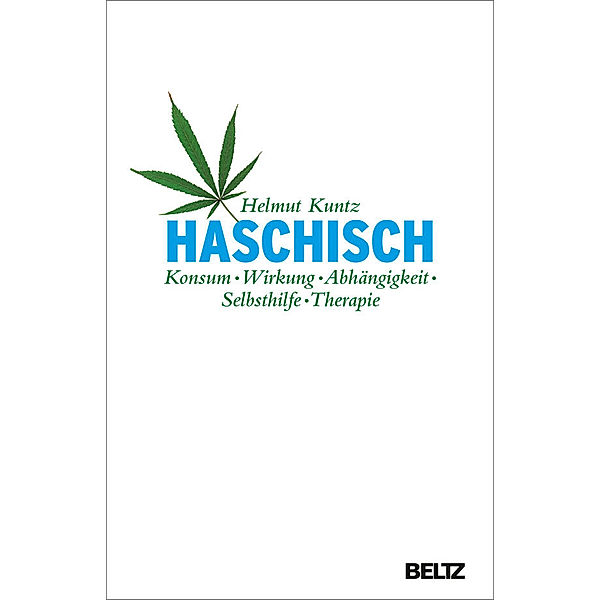 Haschisch. Konsum - Wirkung - Abhängigkeit - Selbsthilfe - Therapie, Helmut Kuntz