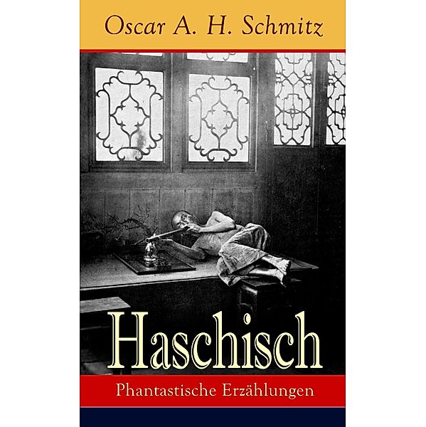 Haschisch: Phantastische Erzählungen, Oscar A. H. Schmitz