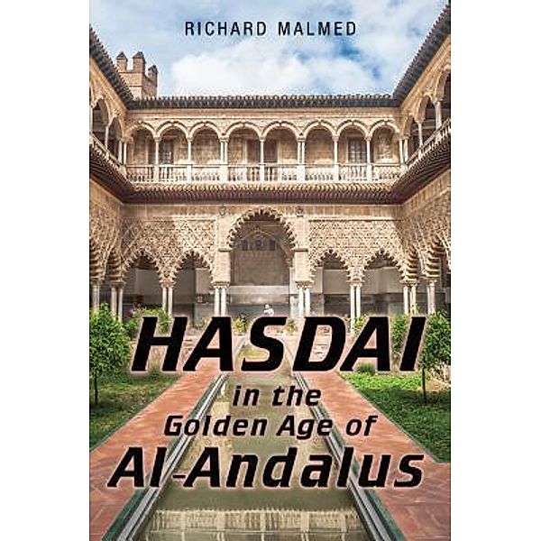 HASDAI IN THE GOLDEN AGE OF AL-ANDALUS / TOPLINK PUBLISHING, LLC, Richard Malmed