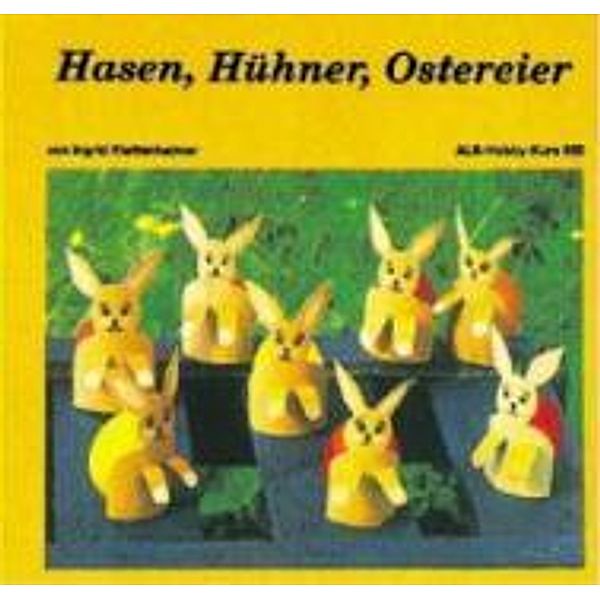 Hasen, Hühner, Ostereier, Ingrid Klettenheimer