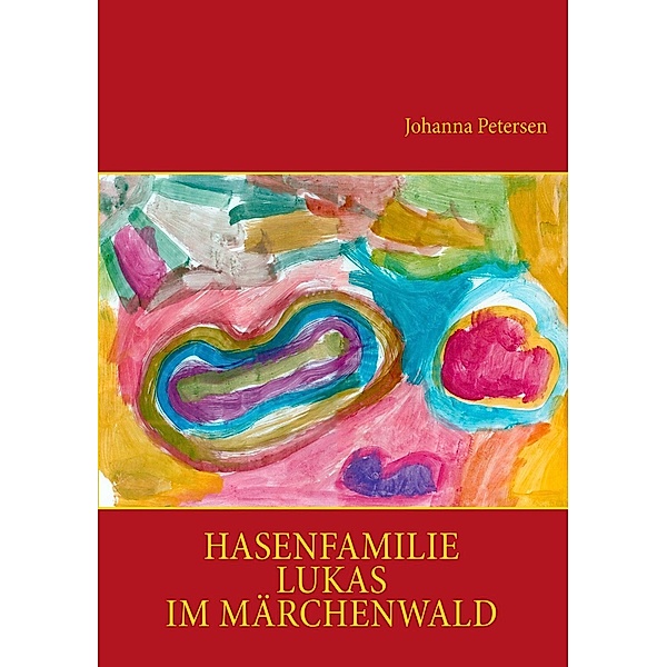 Hasenfamilie Lukas im Märchenwald, Johanna Petersen