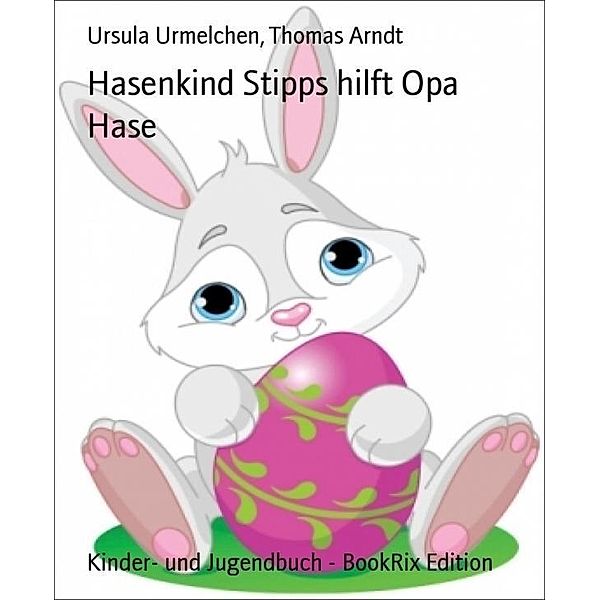 Hasenkind Stipps hilft Opa Hase, Ursula Urmelchen, Thomas Arndt