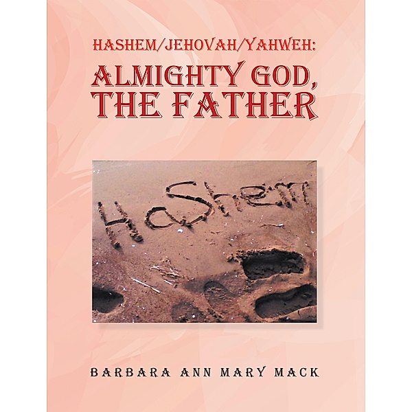 Hashem/Jehovah/Yahweh: Almighty God, the Father, Barbara Ann Mary Mack