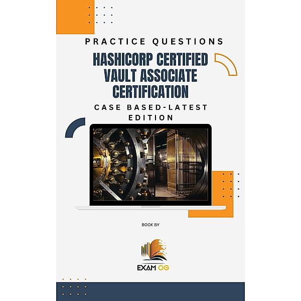 Hashicorp Certified Vault Associate Certification Case Based Practice Questions - Latest Edition, Exam Og