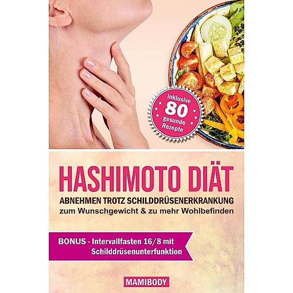 Hashimoto Diät: Abnehmen trotz Schilddrüsenerkrankung: zum Wunschgewicht & zu mehr Wohlbefinden, Mami Body