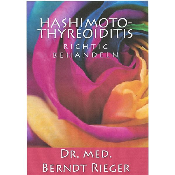 Hashimoto-Thyreoiditis richtig behandeln, Berndt Rieger