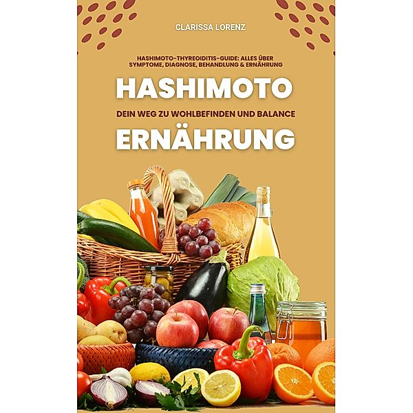 Hashimoto und Ernährung: Dein Weg zu Wohlbefinden, Clarissa Lorenz