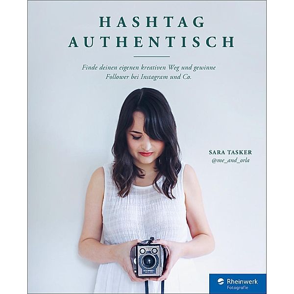 Hashtag Authentisch / Rheinwerk Fotografie, Sara Tasker