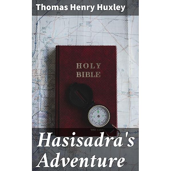 Hasisadra's Adventure, Thomas Henry Huxley