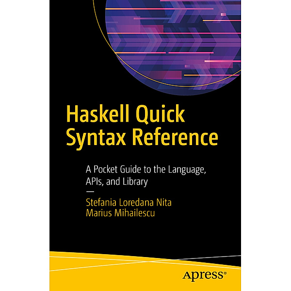 Haskell Quick Syntax Reference, Stefania Loredana Nita, Marius Mihailescu
