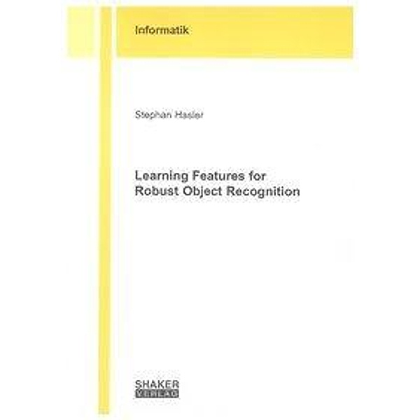 Hasler, S: Learning Features for Robust Object Recognition, Stephan Hasler