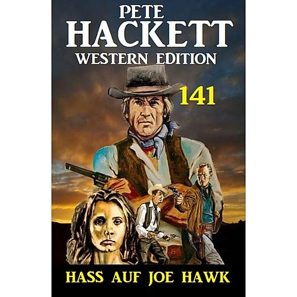 Hass auf Joe Hawk: Pete Hackett Western Edition 141, Pete Hackett