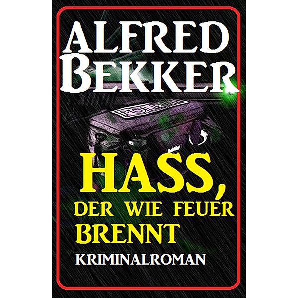 Hass, der wie Feuer brennt: Kriminalroman (Alfred Bekker Thriller Edition) / Alfred Bekker Thriller Edition, Alfred Bekker