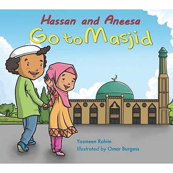 Hassan & Aneesa: Hassan and Aneesa Go to Masjid, Yasmeen Rahim