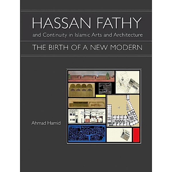 Hassan Fathy and Continuity in Islamic Arts and Architecture, Ahmad Hamid