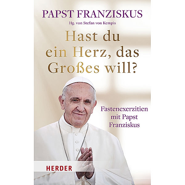 Hast du ein Herz, das Großes will?, Franziskus