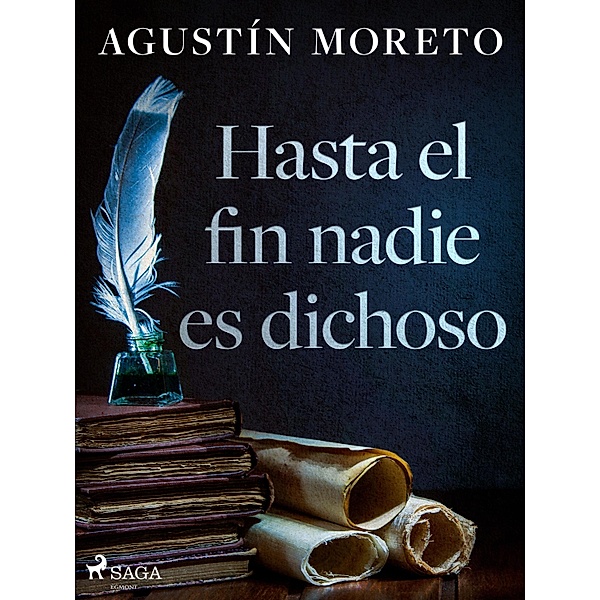 Hasta el fin nadie es dichoso, Agustín Moreto
