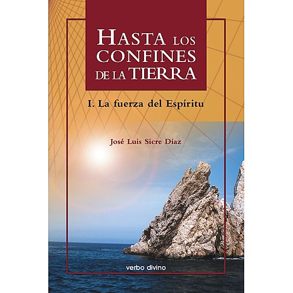 Hasta los confines de la tierra. Parte I / El mundo de la Biblia, José Luis Sicre Díaz