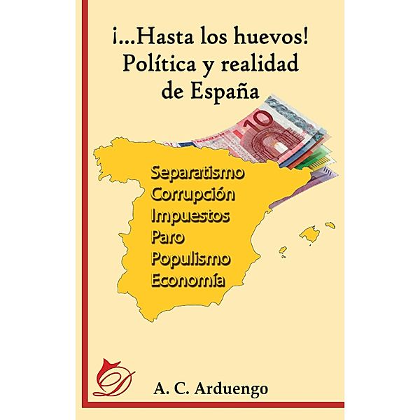 ¡...Hasta los huevos! Política y realidad de España, Alfonso Cuesta Arduengo