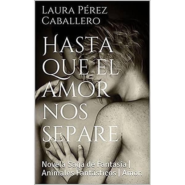 Hasta que el amor nos separe (Serie El ronroneo del puma, #1) / Serie El ronroneo del puma, Laura Pérez Caballero