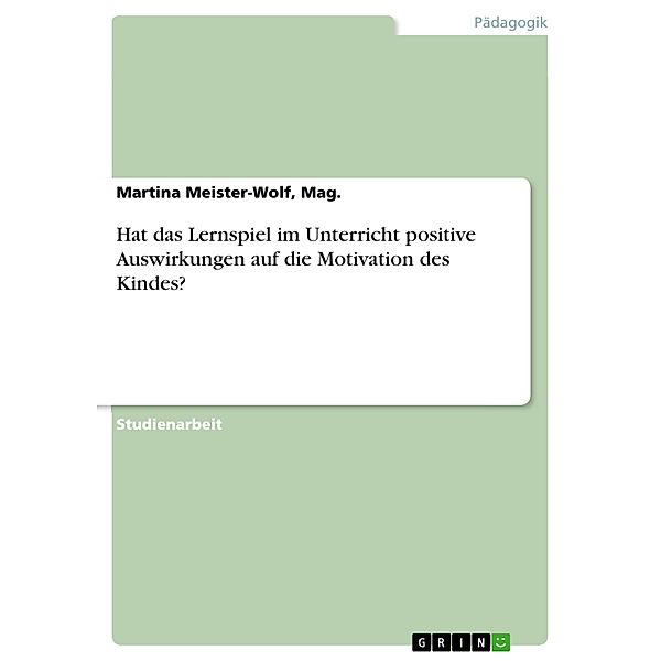 Hat das Lernspiel im Unterricht positive Auswirkungen auf die Motivation des Kindes?, Mag. Meister-Wolf