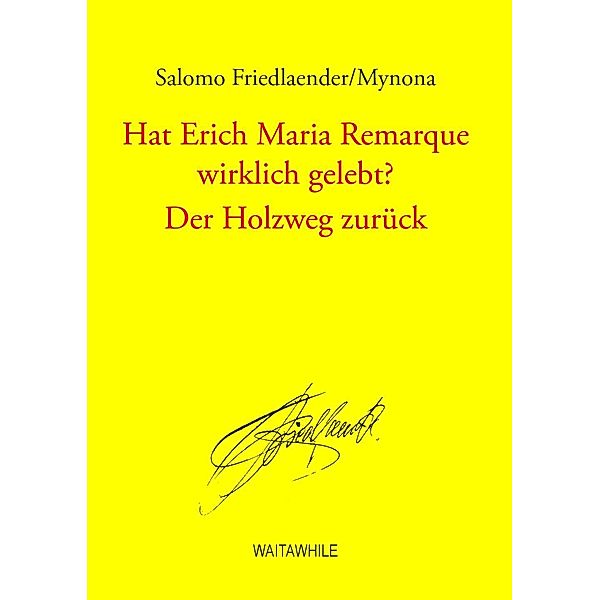 Hat Erich Maria Remarque wirklich gelebt? / Der Holzweg zurück, Salomo Friedlaender/Mynona