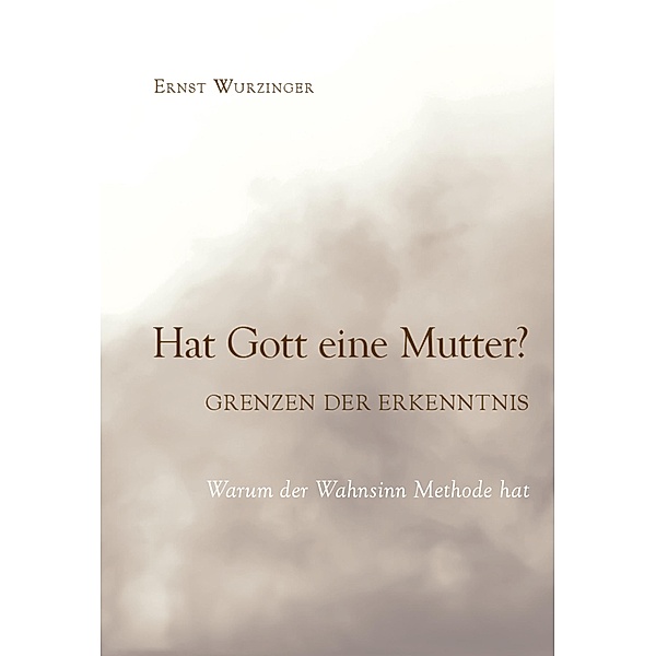 Hat Gott eine Mutter? Grenzen der Erkenntnis / myMorawa von Dataform Media GmbH, Ernst Wurzinger