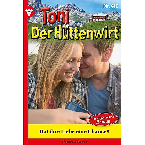 Hat ihre Liebe eine Chance? / Toni der Hüttenwirt Bd.410, Friederike von Buchner