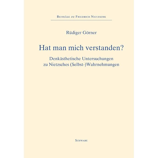 Hat man mich verstanden? / Beiträge zu Friedrich Nietzsche Bd.19, Rüdiger Görner